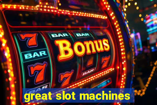 great slot machines