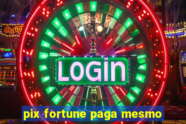 pix fortune paga mesmo