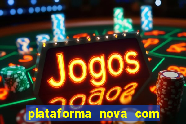 plataforma nova com bonus de cadastro sem deposito