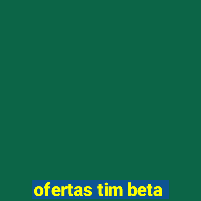 ofertas tim beta