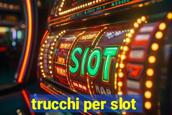 trucchi per slot