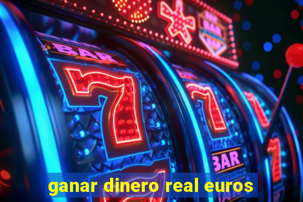 ganar dinero real euros