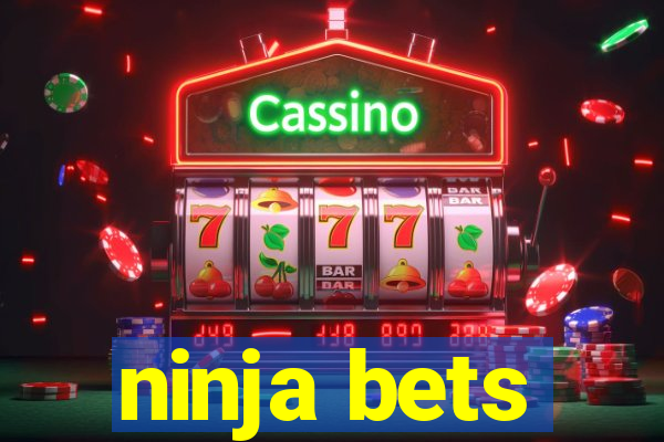 ninja bets