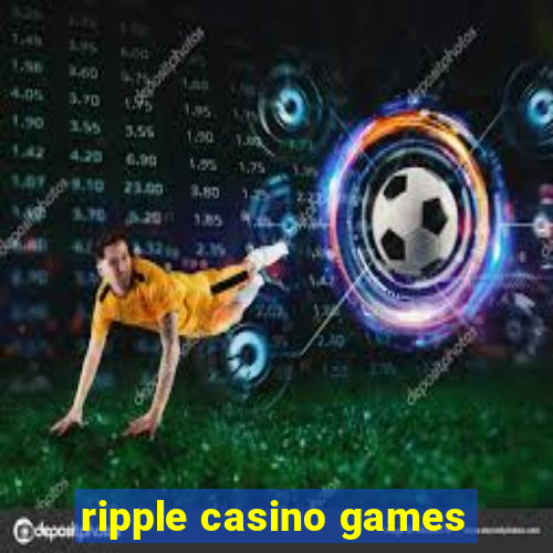 ripple casino games