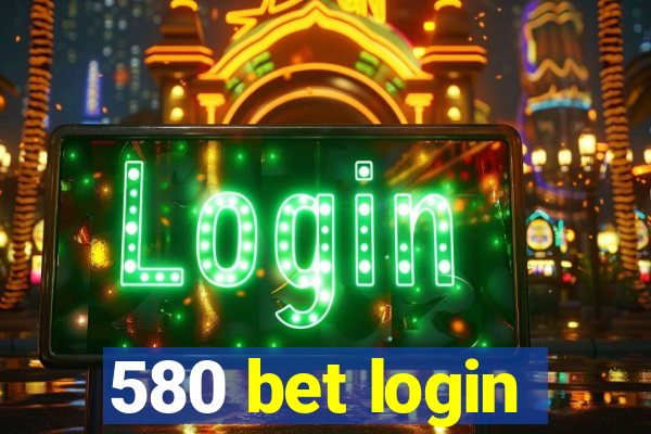 580 bet login