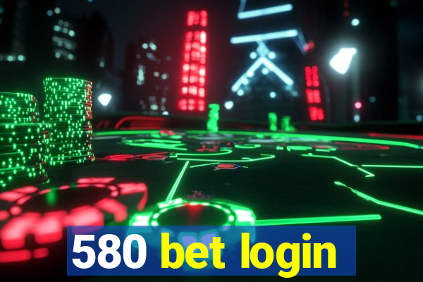 580 bet login