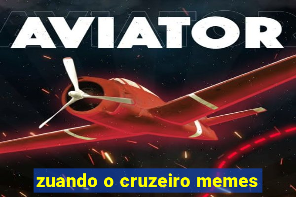 zuando o cruzeiro memes