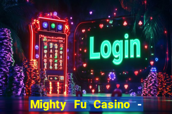 Mighty Fu Casino - Slots Game