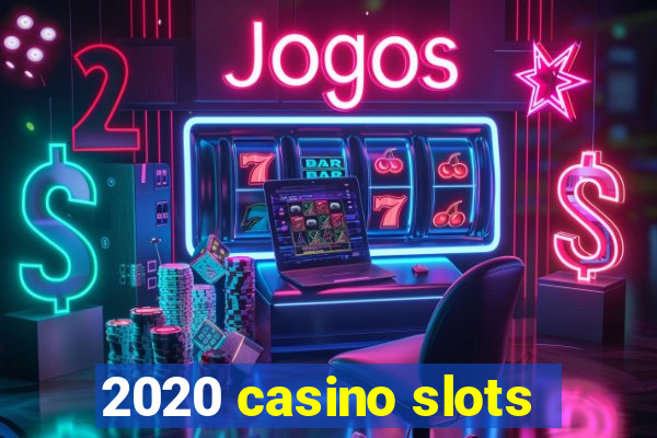 2020 casino slots