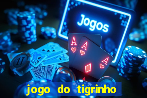 jogo do tigrinho plataforma confiável