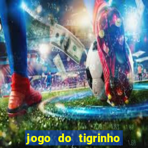 jogo do tigrinho plataforma confiável