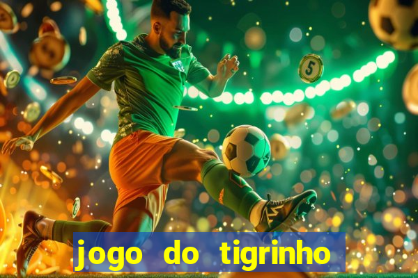 jogo do tigrinho plataforma confiável