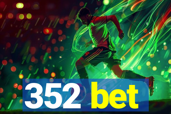 352 bet