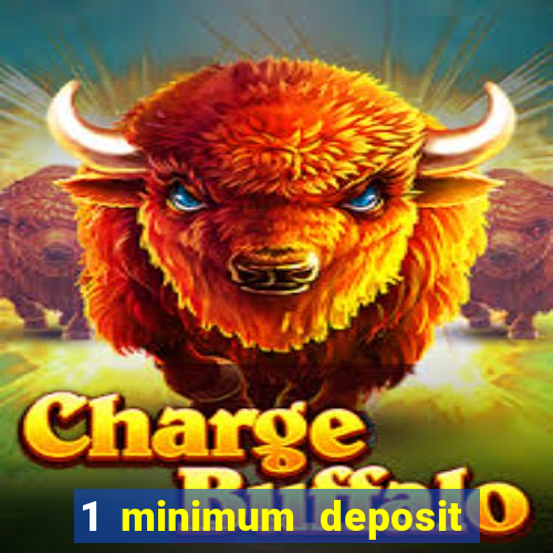 1 minimum deposit online casino