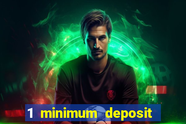 1 minimum deposit online casino