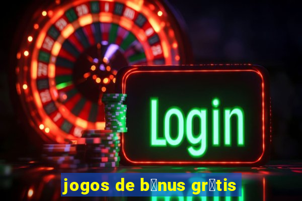 jogos de b么nus gr谩tis