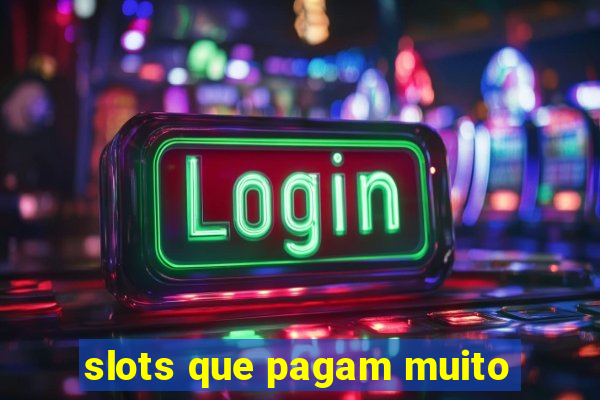 slots que pagam muito