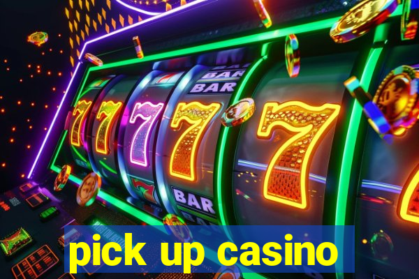 pick up casino