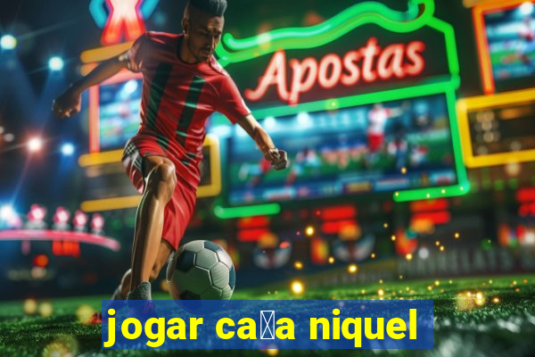 jogar ca莽a niquel