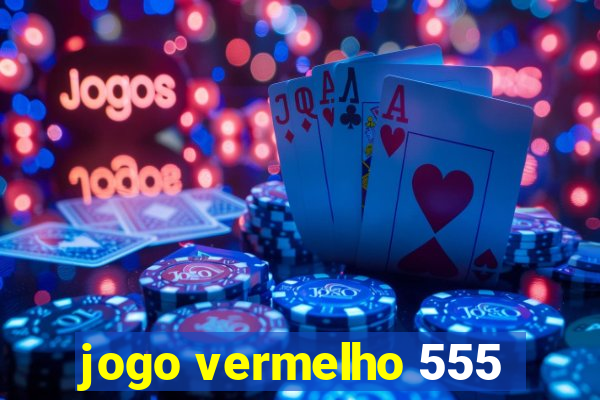 jogo vermelho 555