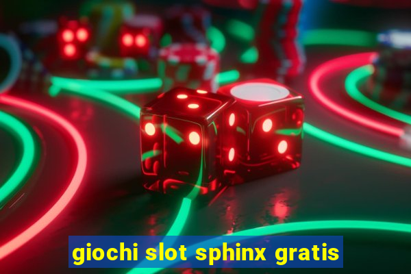 giochi slot sphinx gratis