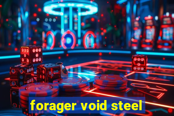 forager void steel