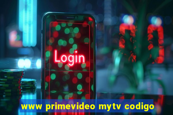 www primevideo mytv codigo