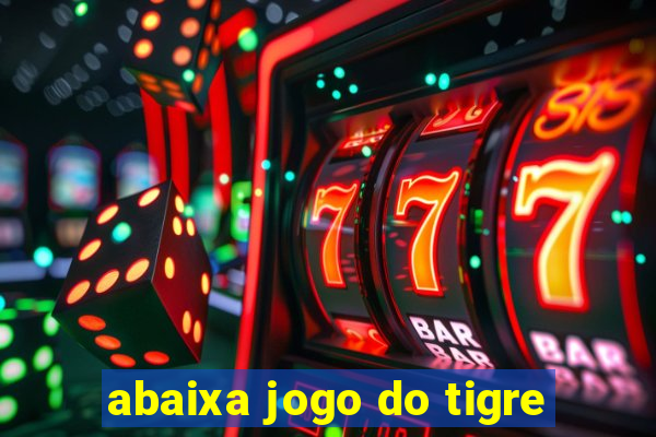 abaixa jogo do tigre