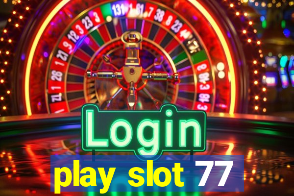 play slot 77