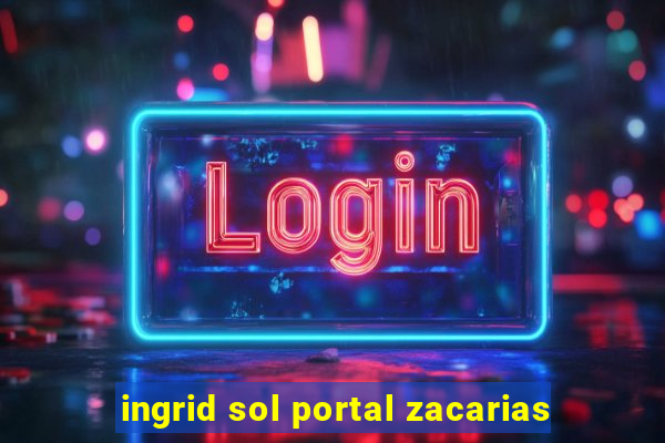 ingrid sol portal zacarias