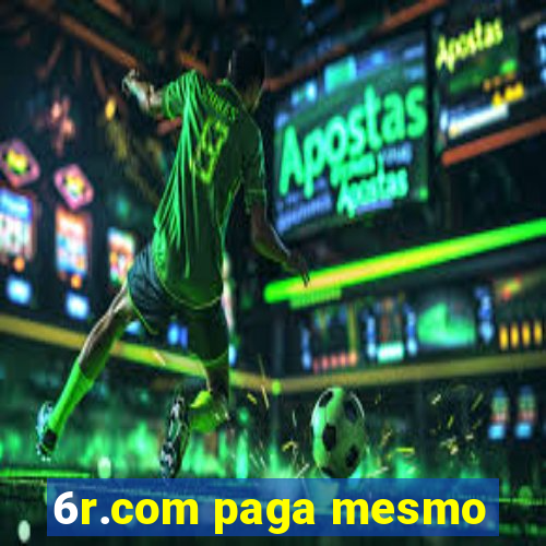 6r.com paga mesmo