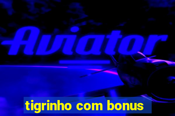 tigrinho com bonus