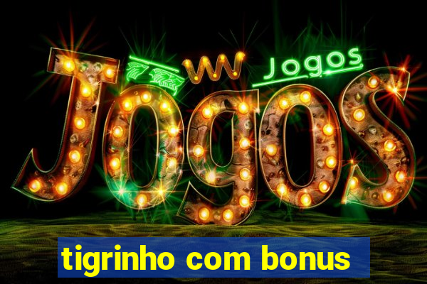 tigrinho com bonus