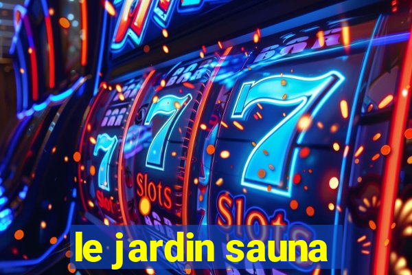 le jardin sauna