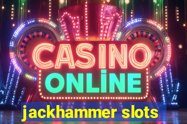 jackhammer slots