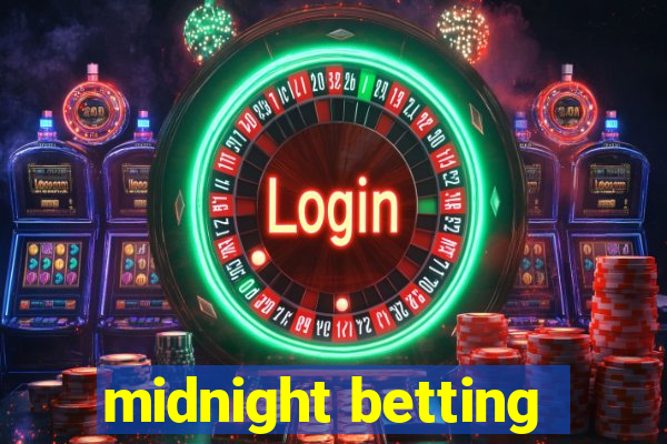 midnight betting