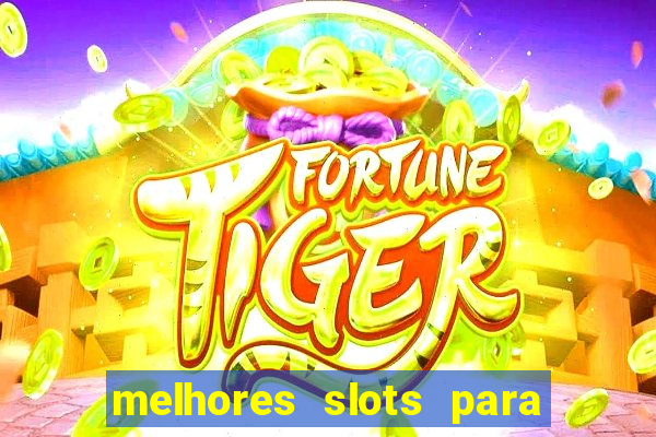 melhores slots para ganhar dinheiro