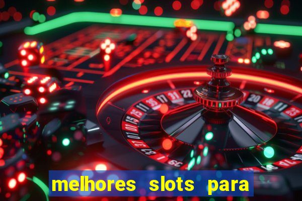 melhores slots para ganhar dinheiro