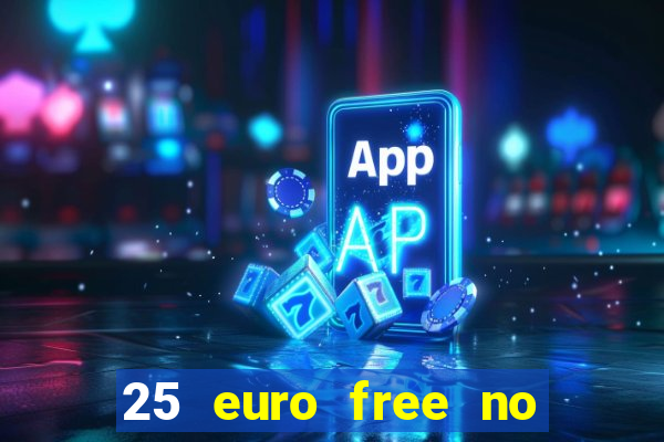 25 euro free no deposit casino