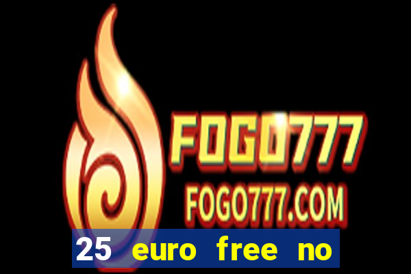 25 euro free no deposit casino