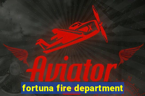 fortuna fire department