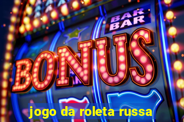 jogo da roleta russa