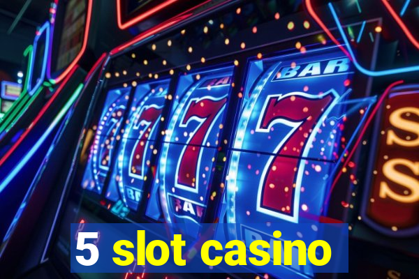 5 slot casino