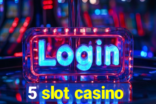 5 slot casino