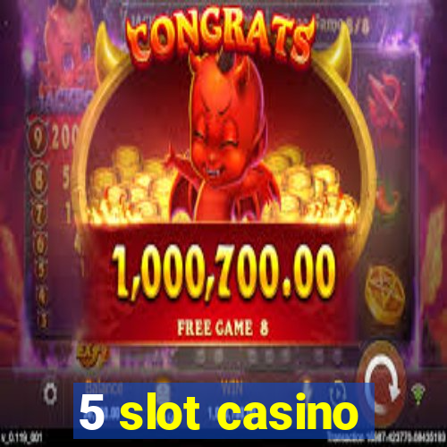 5 slot casino