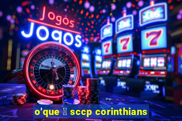 o'que 茅 sccp corinthians