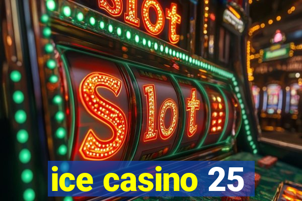 ice casino 25