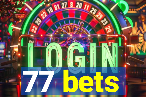 77 bets