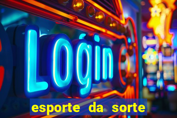 esporte da sorte casino login entrar