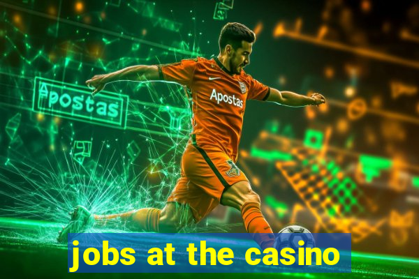 jobs at the casino